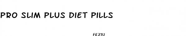 pro slim plus diet pills