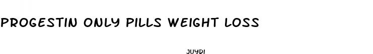 progestin only pills weight loss