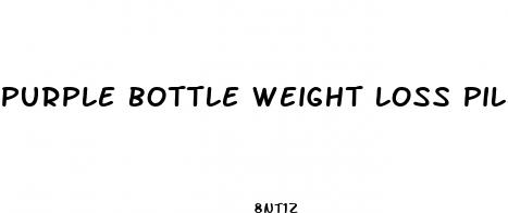 purple bottle weight loss pills