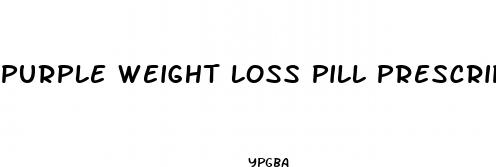 purple weight loss pill prescription