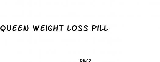 queen weight loss pill