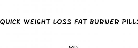 quick weight loss fat burner pills