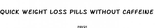 quick weight loss pills without caffeine