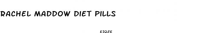 rachel maddow diet pills
