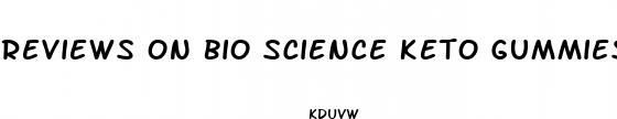 reviews on bio science keto gummies