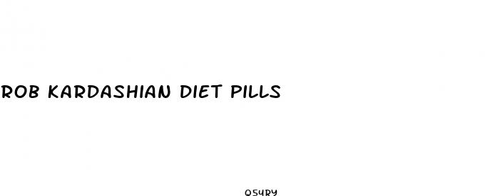 rob kardashian diet pills