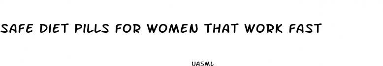 safe diet pills for women that work fast