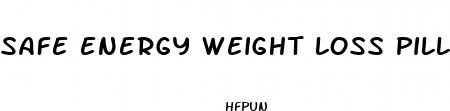 safe energy weight loss pills