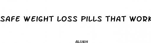 safe weight loss pills that work