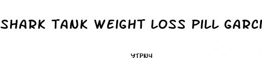 shark tank weight loss pill garcinia