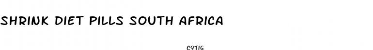 shrink diet pills south africa