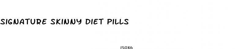signature skinny diet pills