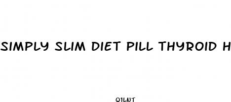 simply slim diet pill thyroid helper