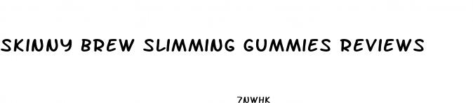 skinny brew slimming gummies reviews