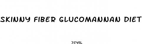 skinny fiber glucomannan diet pills