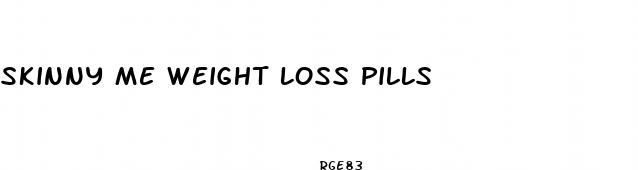 skinny me weight loss pills