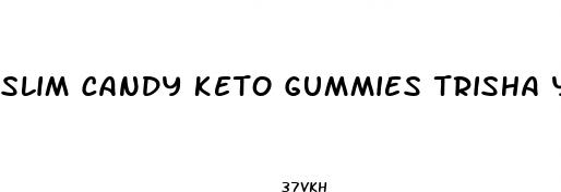 slim candy keto gummies trisha yearwood