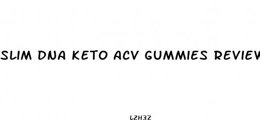 slim dna keto acv gummies reviews