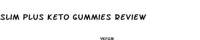 slim plus keto gummies review