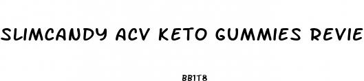 slimcandy acv keto gummies reviews