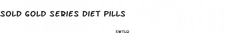 sold gold series diet pills