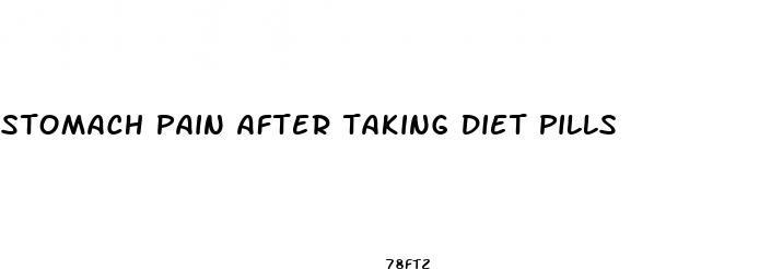 stomach pain after taking diet pills