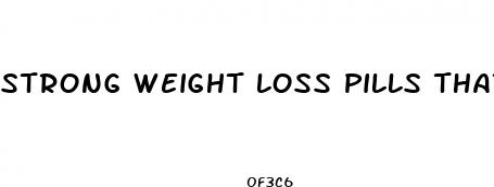 strong weight loss pills that work
