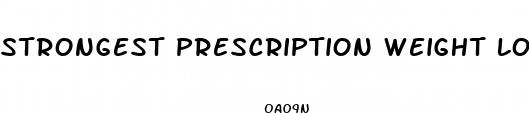 strongest prescription weight loss pills