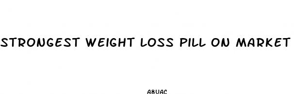 strongest weight loss pill on market