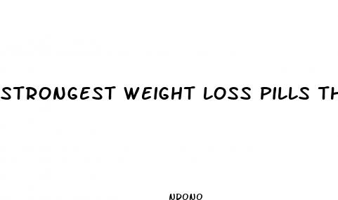 strongest weight loss pills that work