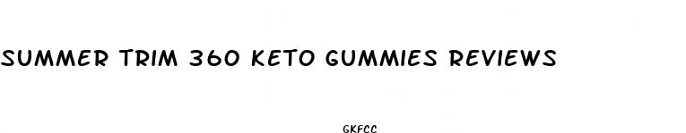 summer trim 360 keto gummies reviews