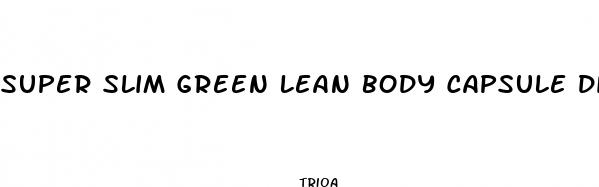 super slim green lean body capsule diet pills