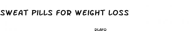 sweat pills for weight loss