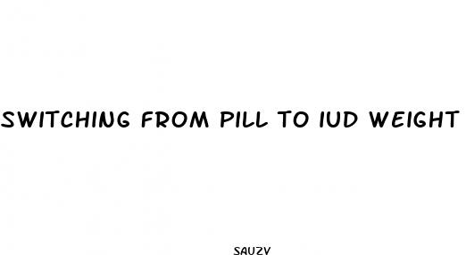 switching from pill to iud weight loss