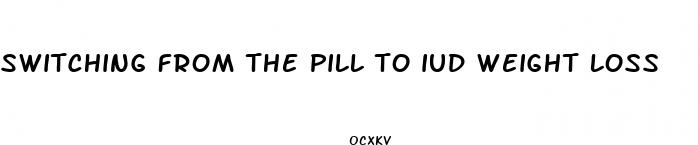 switching from the pill to iud weight loss