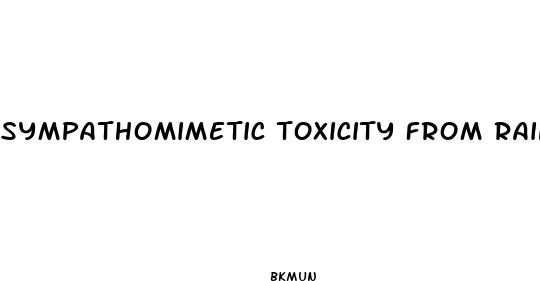 sympathomimetic toxicity from rainbow diet pills