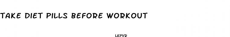 take diet pills before workout