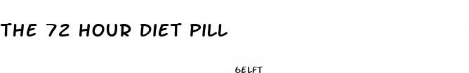the 72 hour diet pill