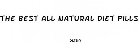the best all natural diet pills