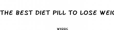 the best diet pill to lose weight