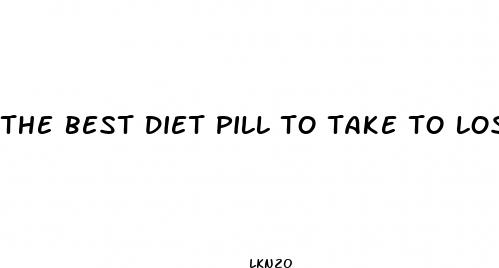 the best diet pill to take to lose weight