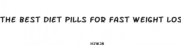 the best diet pills for fast weight loss