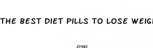 the best diet pills to lose weight fast