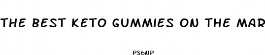 the best keto gummies on the market