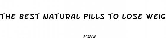 the best natural pills to lose weight