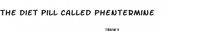 the diet pill called phentermine