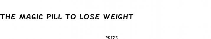 the magic pill to lose weight
