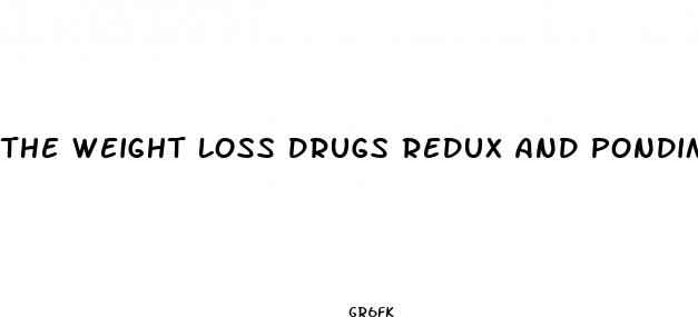 the weight loss drugs redux and pondimin were recalled