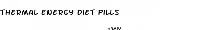 thermal energy diet pills