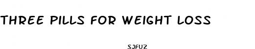 three pills for weight loss